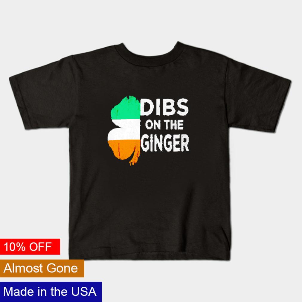 Nice St. Patrick's Day Dibs on the ginger shirt