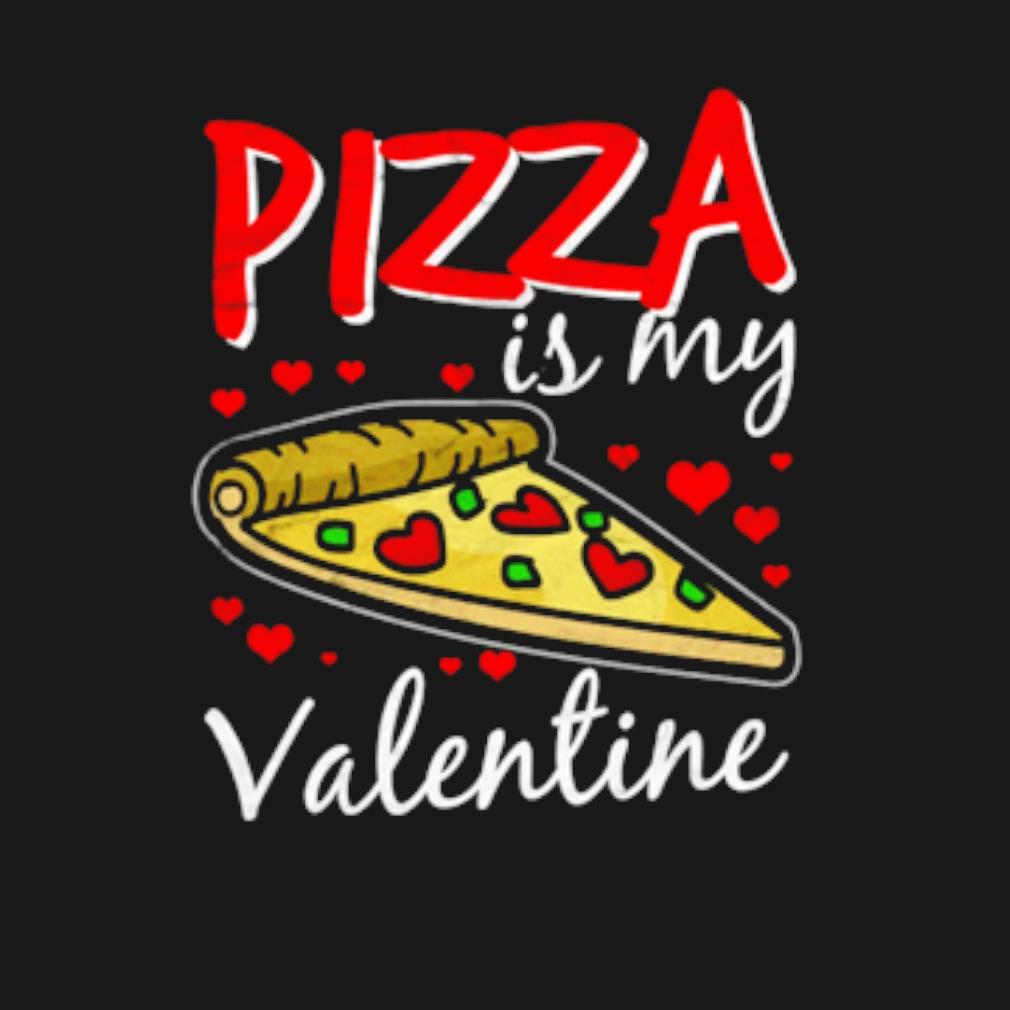 Funny Pizza is my valentine day t-shirt