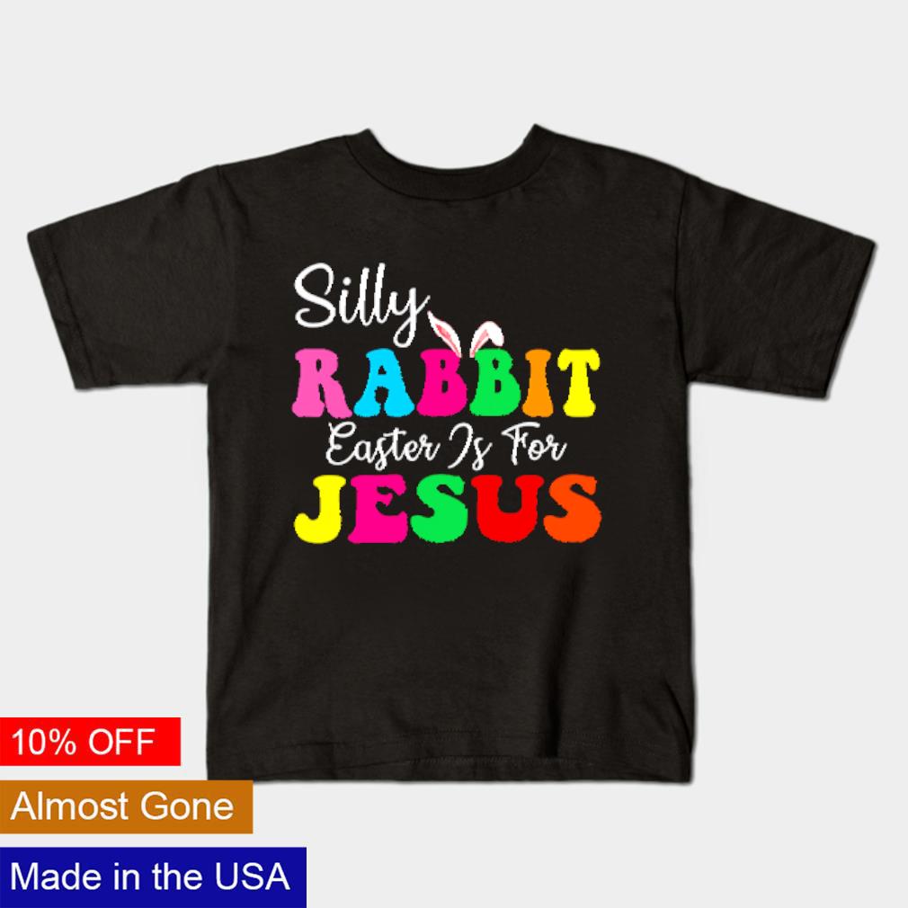 Best Silly Rabbit easter is for jesus shirt