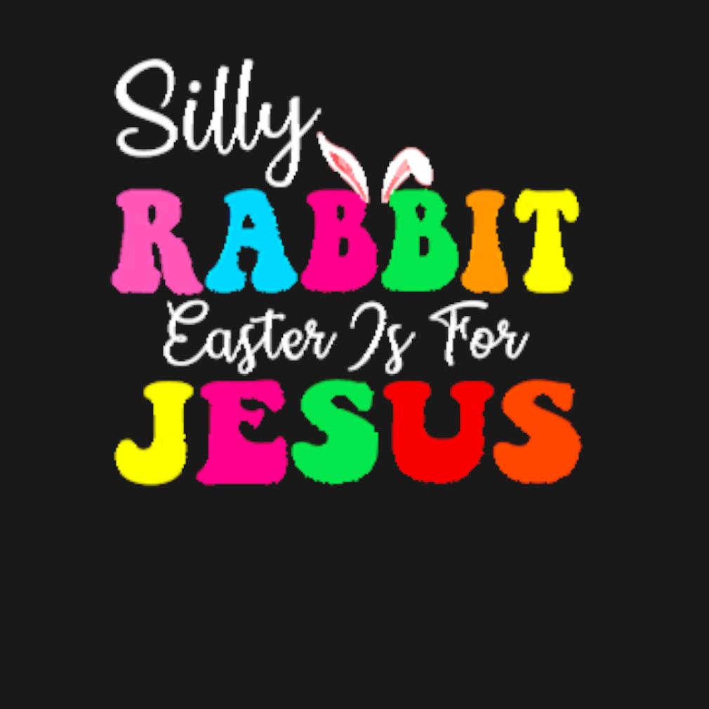 Best Silly Rabbit easter is for jesus t-shirt