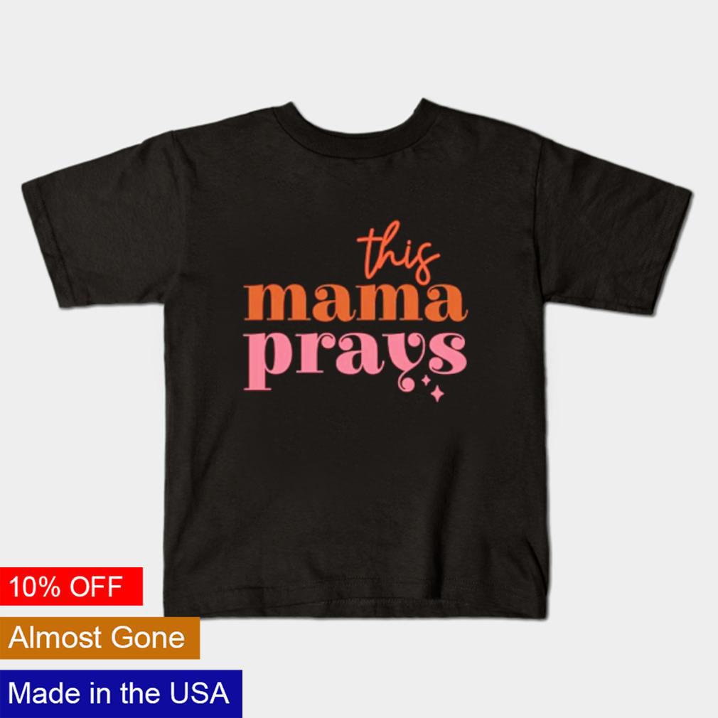 Official This mama prays shirt