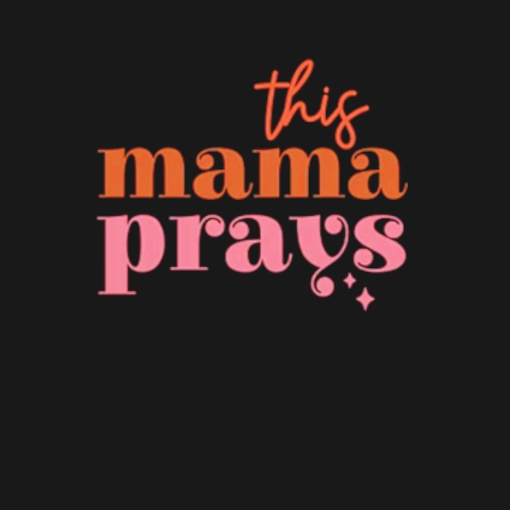 Official This mama prays t-shirt