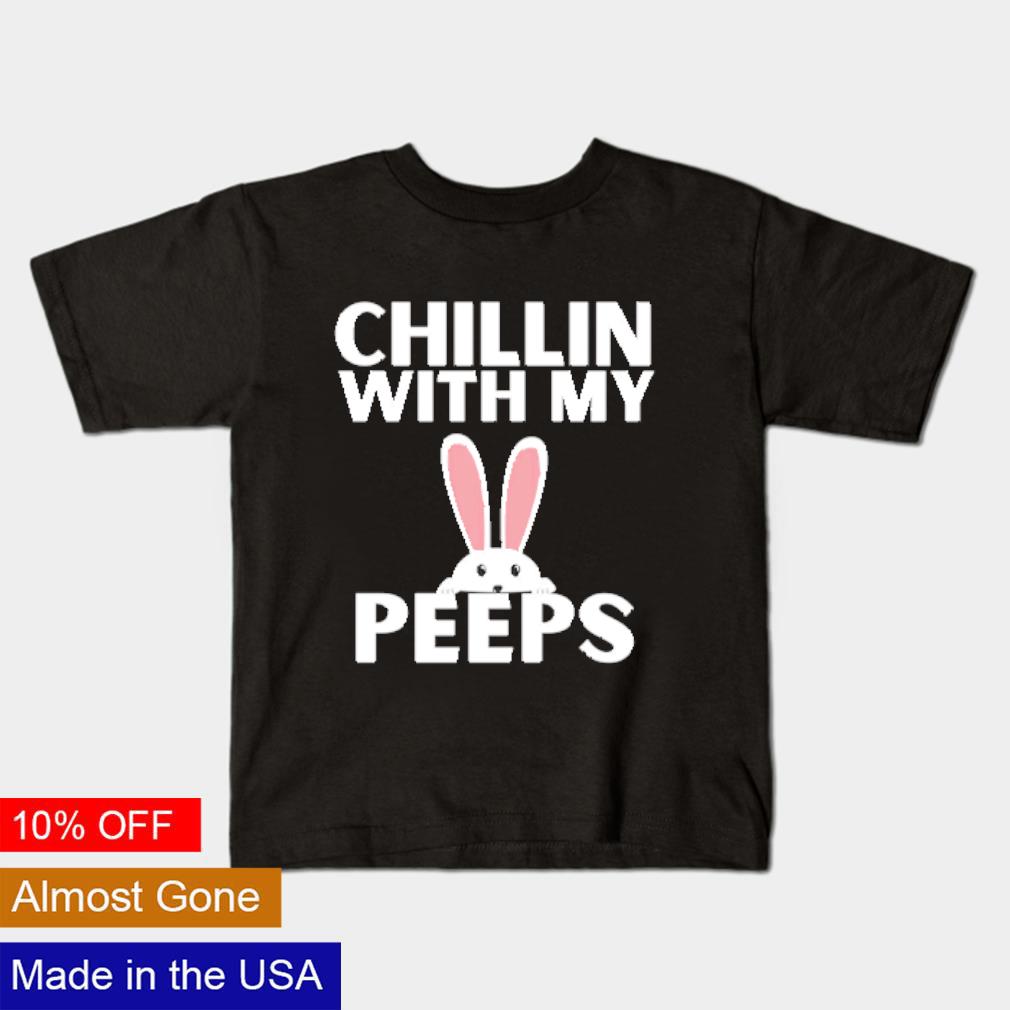 Original Easter day chillin with my peeps shirt