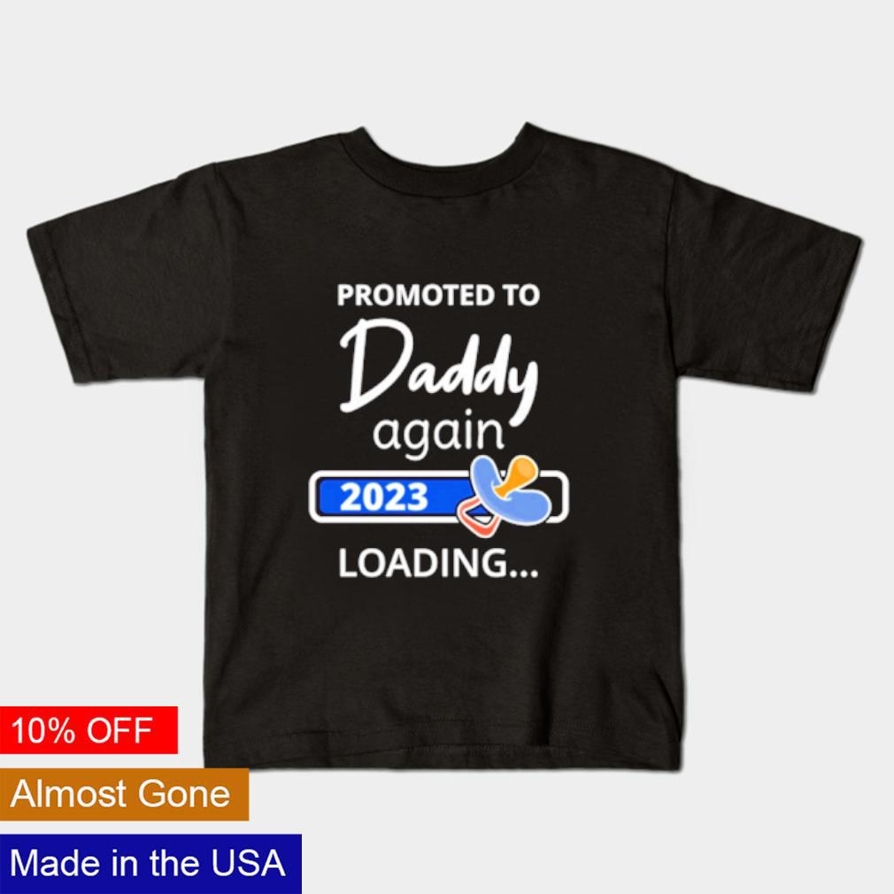 Best Promoted to daddy again 2023 loading shirt