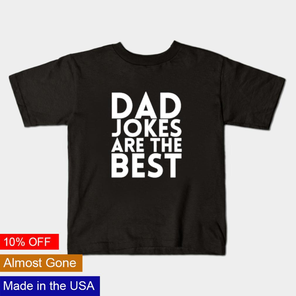 Top Dad jokes are the best shirt