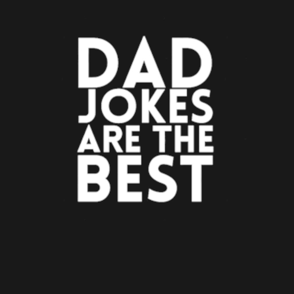 Top Dad jokes are the best t-shirt