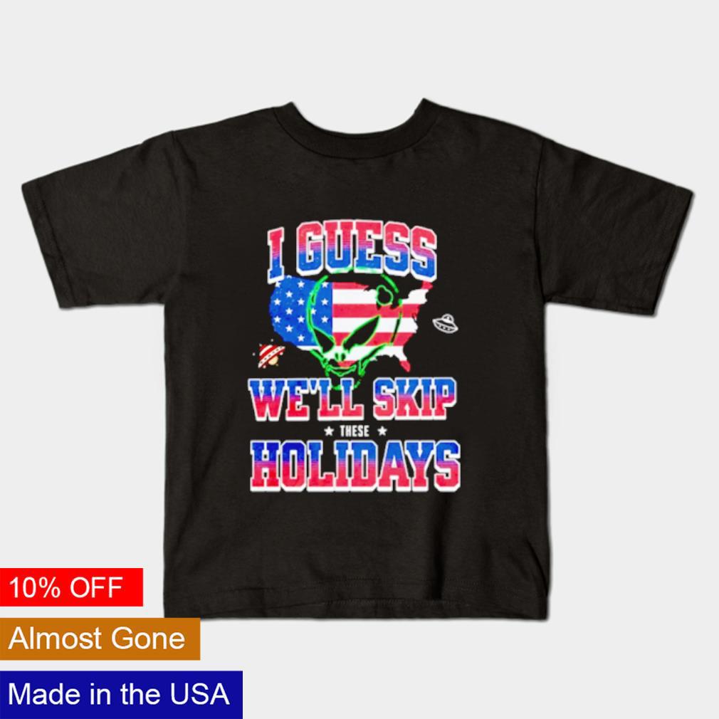 Premium I guess we'll skip these holidays shirt