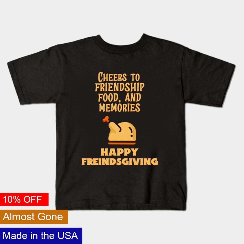 Original Happy Friendsgiving cheers to friendship food and memories shirt