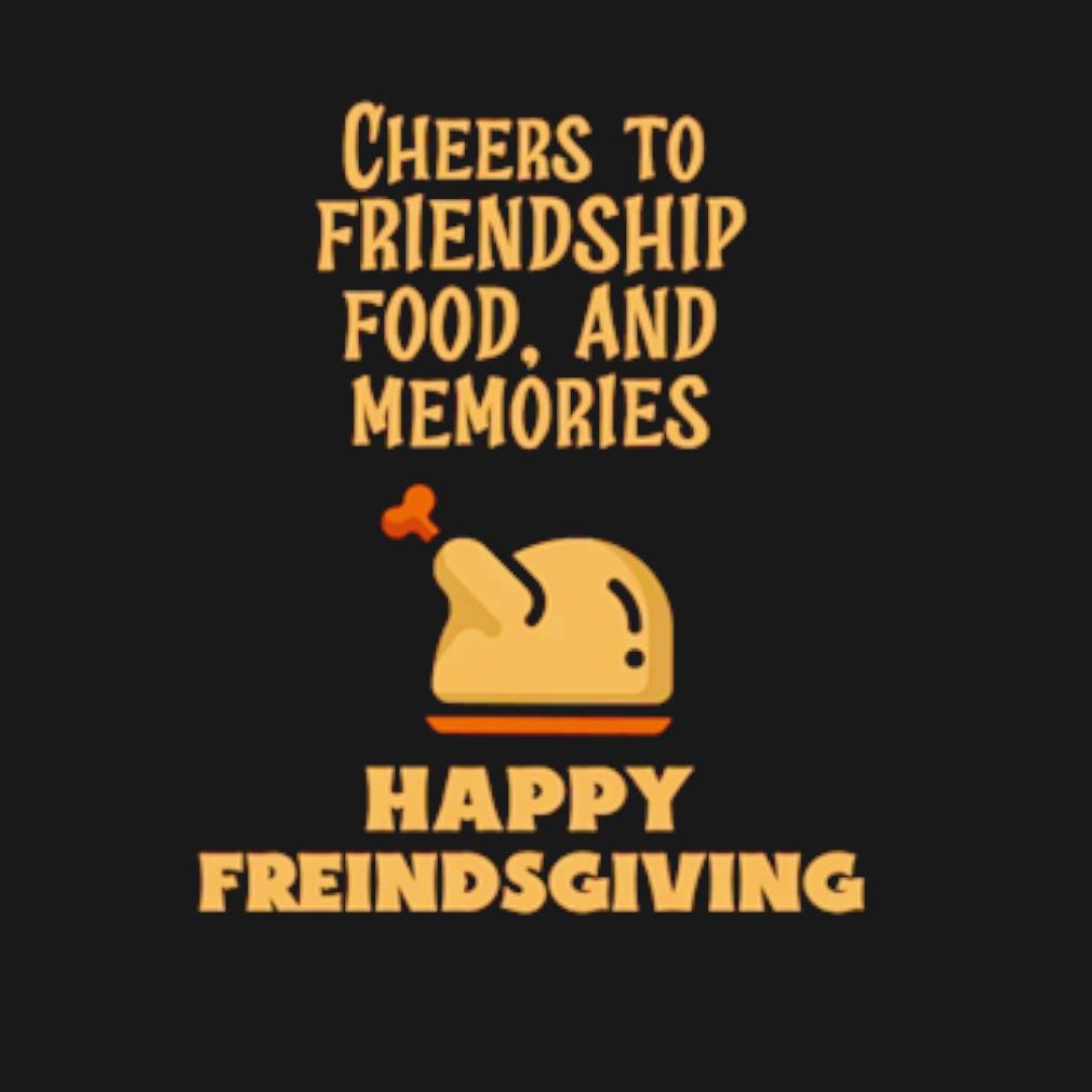 Original Happy Friendsgiving cheers to friendship food and memories t-shirt