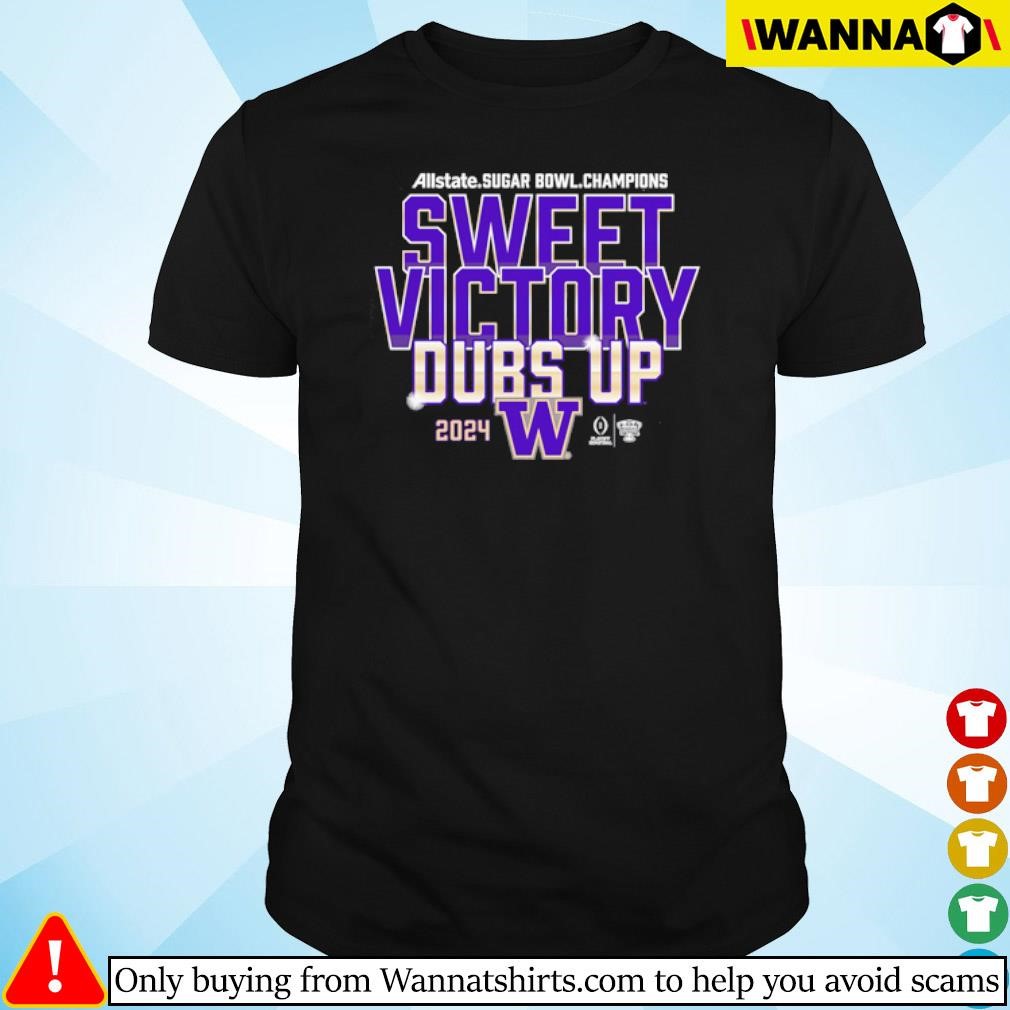 Awesome Washington Huskies Allstate Sugar Bowl Champions Sweet Victory Dubs Up Playoff 2024 shirt