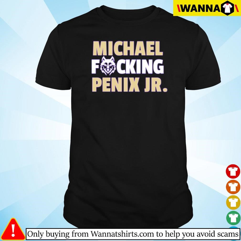 Awesome Washington Huskies Michael Penix Jr. Fucking shirt